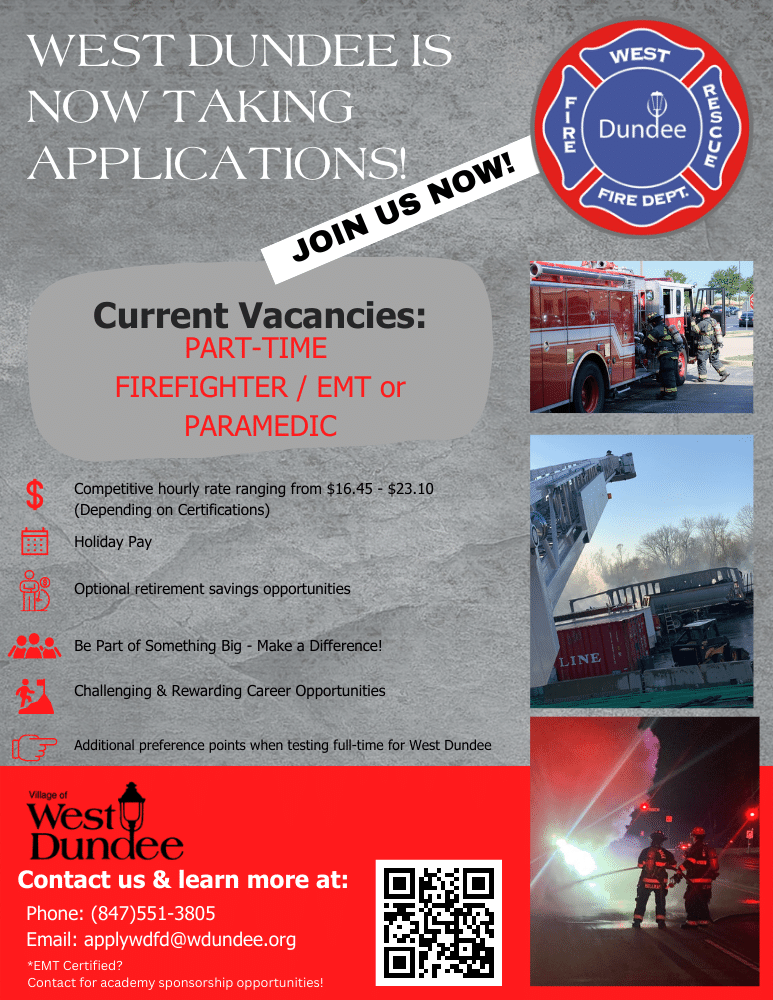 The West Dundee Fire department has immediate openings for part-time firefighter/EMT-Bs and firefighter/paramedics. State Certified EMT-Bs may also contact the department for academy sponsorship opportunities. Visit bit.ly/wdfd-pt for more information.