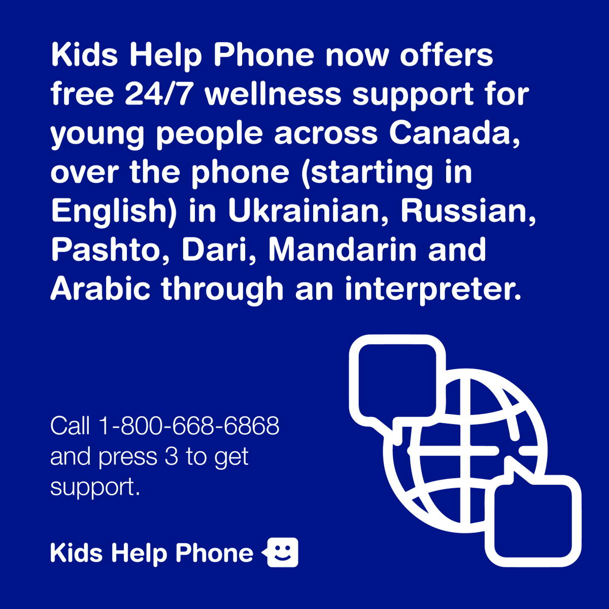 Young people can now speak to a Kids Help Phone counsellor through an interpreter in Ukrainian, Russian, Pashto, Dari, Mandarin and Arabic, available 24/7 from anywhere in Canada. 

Call 1-800-668-6868 to chat with a counsellor through an interpreter today!