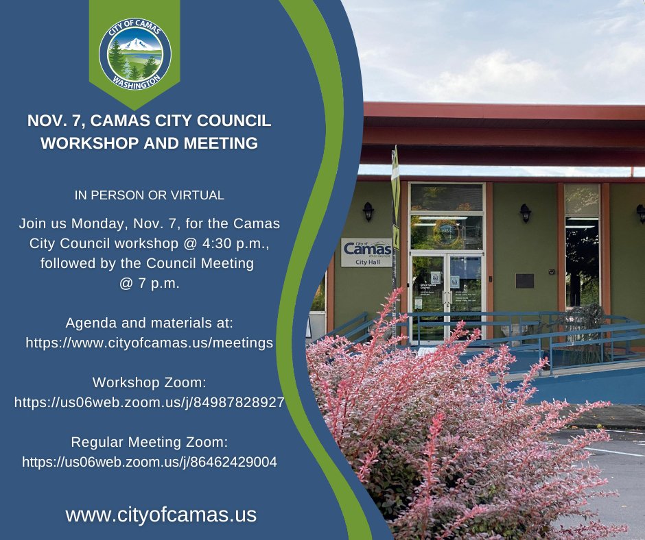 Join us Monday, Nov. 7, in person or online for the Camas City Council Workshop at 4:30 p.m., followed by the Council Meeting at 7 p.m. 
Agenda: cityofcamas.us/meetings
Workshop Meeting:us06web.zoom.us/j/84987828927
Regular Meeting: us06web.zoom.us/j/86462429004