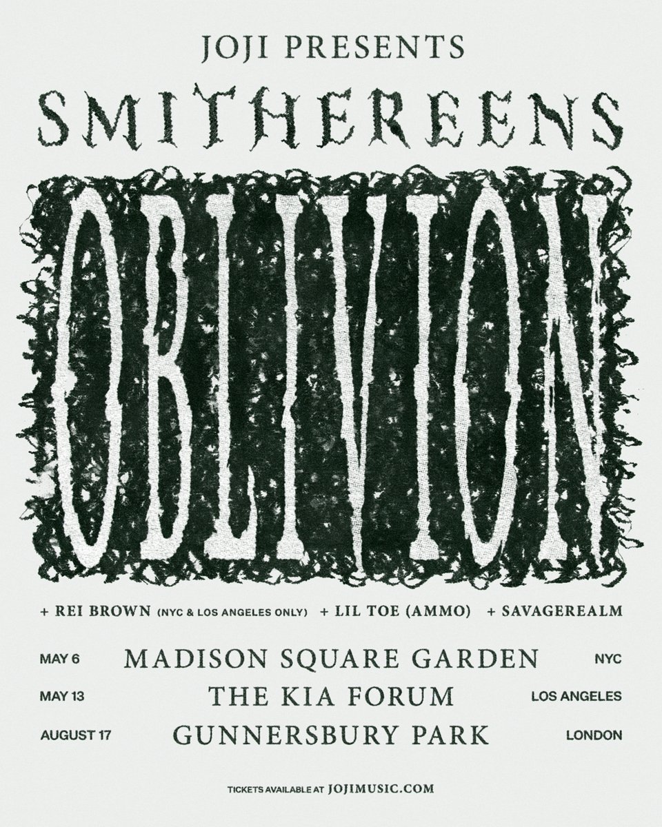 SMITHEREENS OBLIVION w/ @raybaboon @ITSLILTOE @SavRealm. Pre-sales start Wednesday Nov 9th 10 AM local time. Register for pre-sale access at jojimusic.com May 6 - NYC @ Madison Square Garden May 13 - LA @ Kia Forum Aug 17 - LDN @ Gunnersbury Park