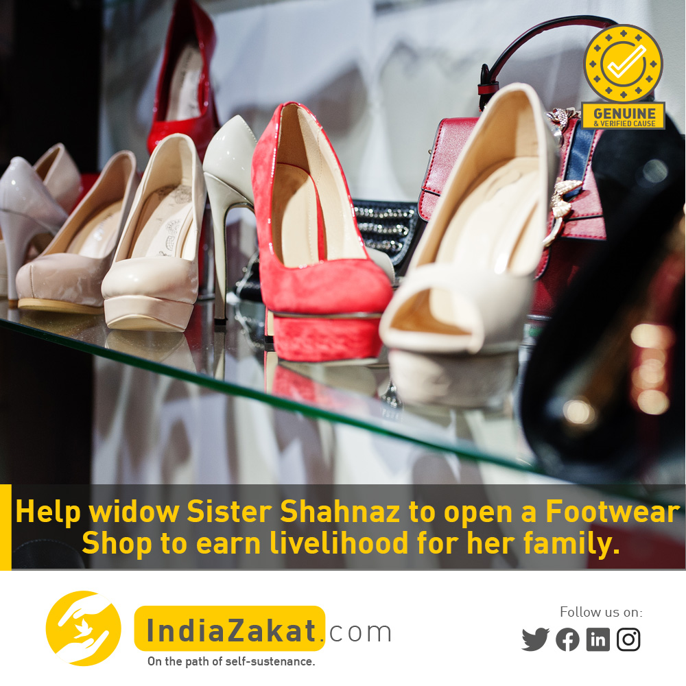 Widow Sister Shahnaz wants to open a Footwear Shop. Her husband was the only earning person in the house &amp; after his death, she started working as a maid for livelihood. Please help her to start a small business &amp; become independent.

Donate today at indiazakat.com/campaign/10639
