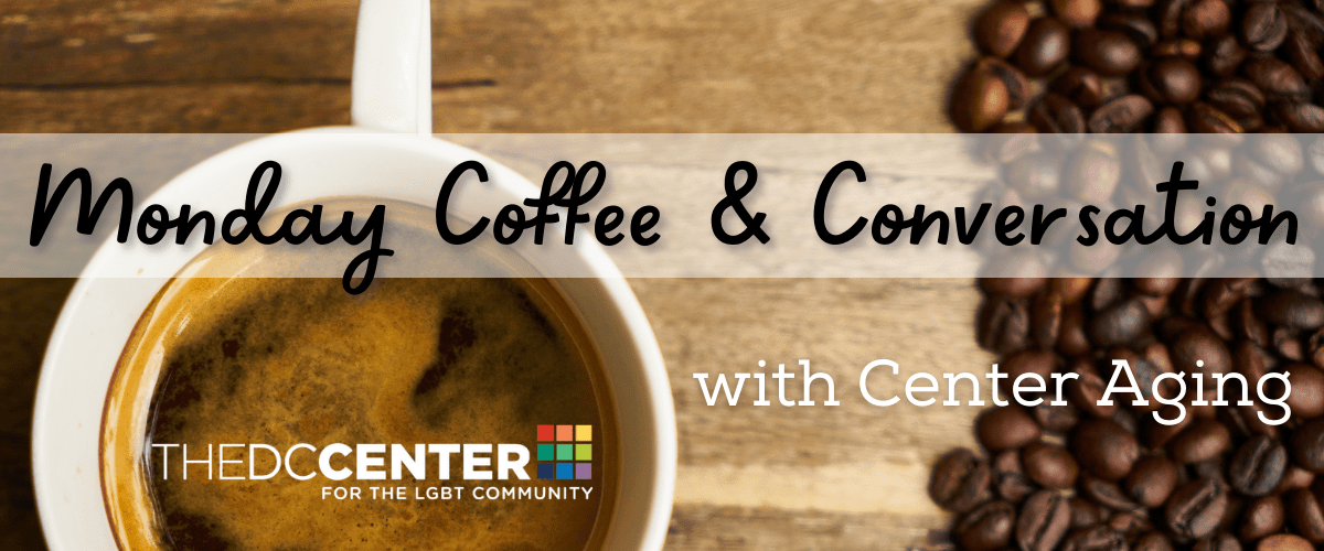 centeraging's tweet image. Join us each Monday for Coffee &amp;amp; Conversation from 10 am - 12 pm via Zoom! Email supportdesk@thedccenter.org for more information.