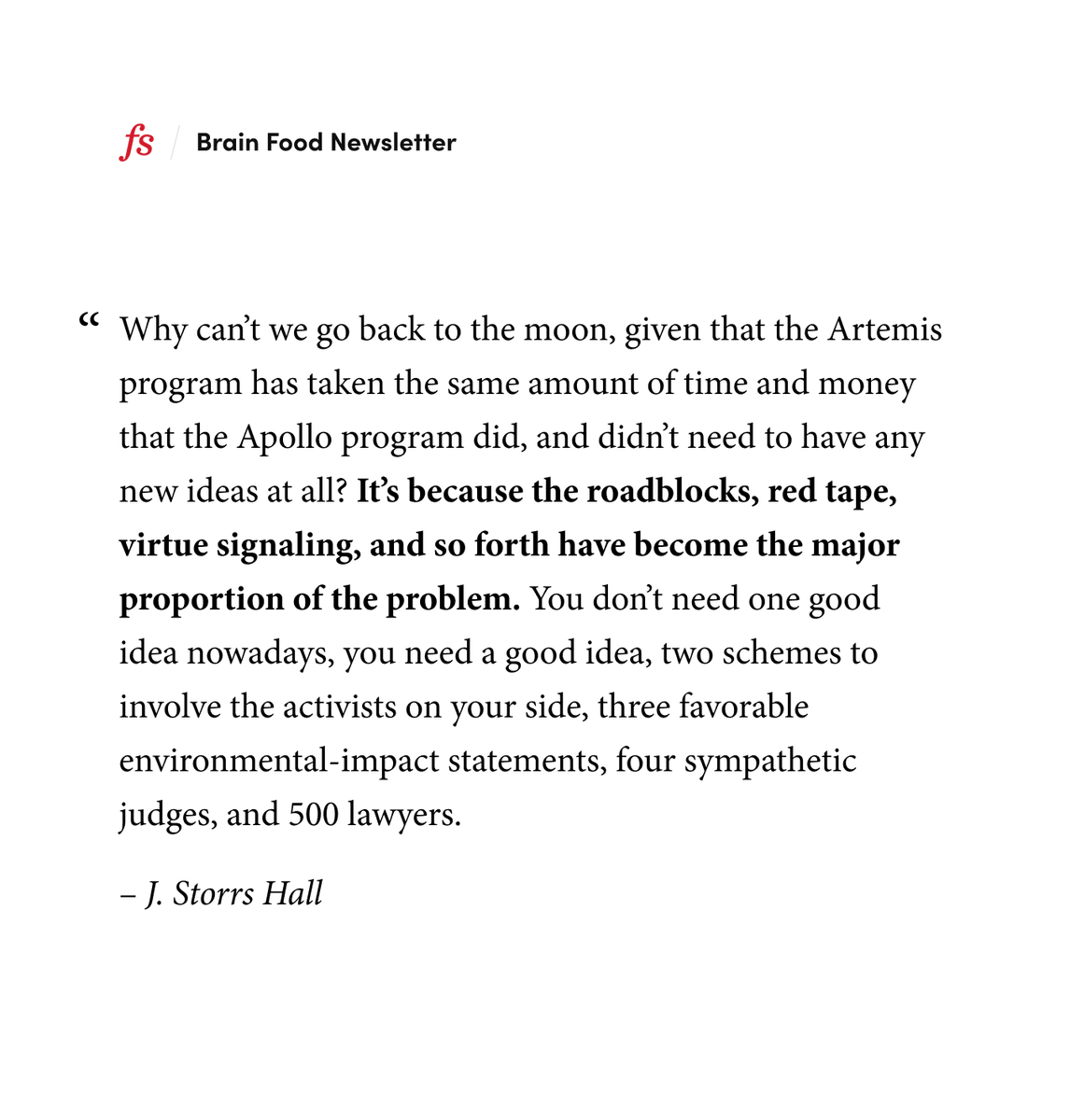 J. Storrs Hall on why we can no longer accomplish audacious things:

"It's because the roadblocks, the red tape, virtue signaling, and so forth have become the major proportion of the problem."