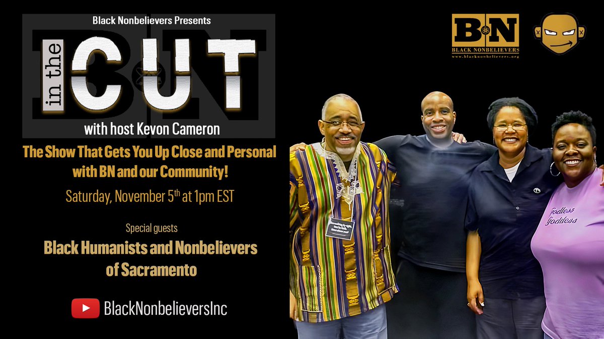 Check out <a href="/BNonbelievers/">Black Nonbelievers</a> YouTube show: In The Cut youtu.be/68zIVm8S5LY  Saturday Nov 5th at 1:00pm EST w/ guests Black Humanists and Non-Believers of Sacramento