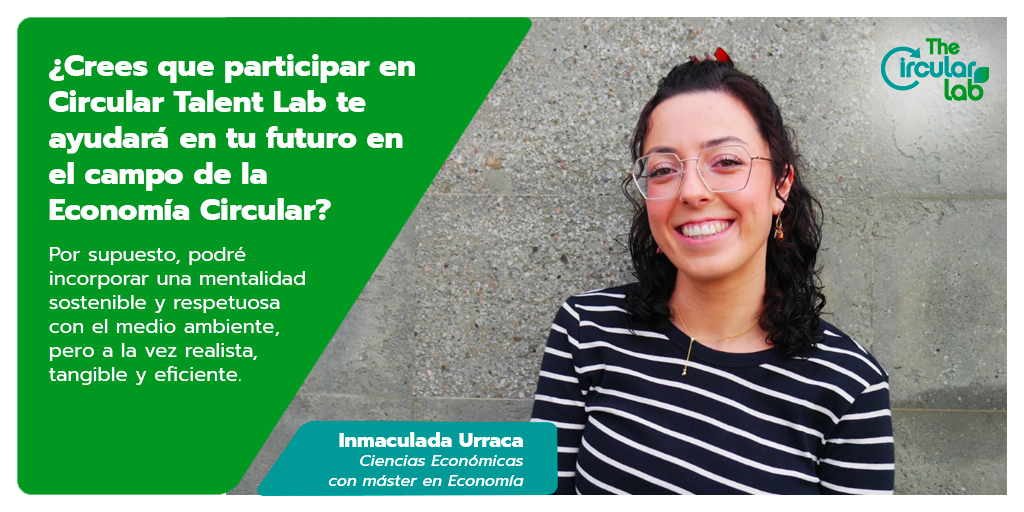 TheCircularLab's tweet image. Inmaculada, especialista en económicas, ve en #CircularTalentLab una gran oportunidad para el futuro.