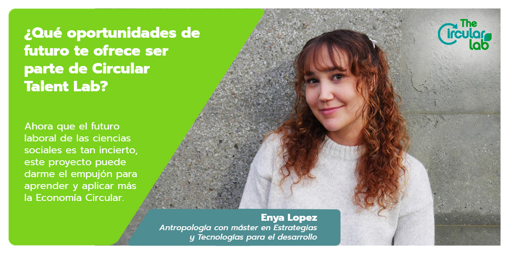 TheCircularLab's tweet image. Enya participa en #CircularTalentLab como antropóloga y ve en la #EconomíaCircular una perspectiva muy interesante para las ciencias sociales.