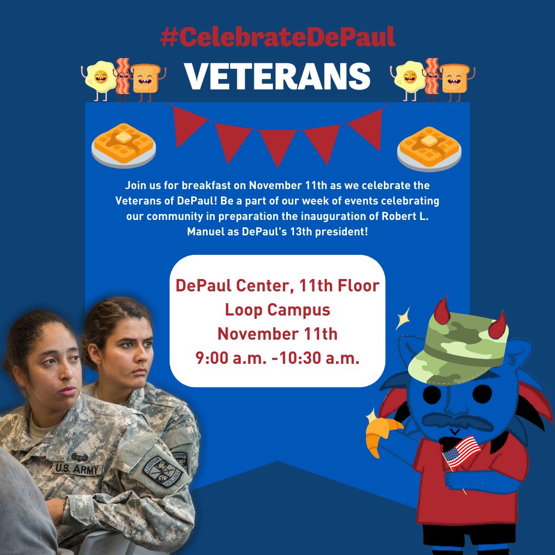Join us at the Loop Campus to honor student veterans at DePaul and remember the journeys of our veterans at this breakfast, where you can listen to guest speakers from the U.S Army and USMC, as Veteran's Breakfastwell as DePaul President, Robert L. Manuel!