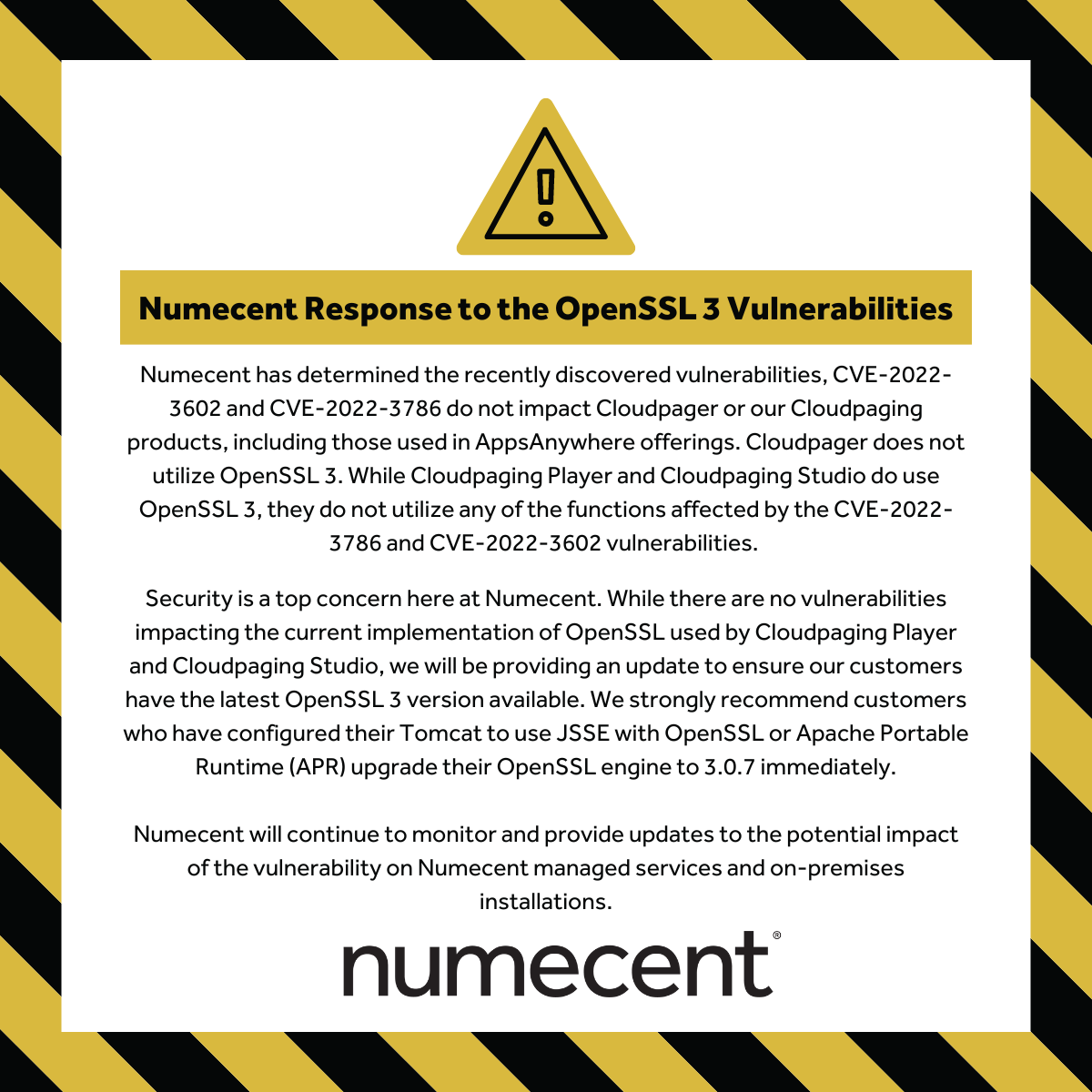 Numecent's tweet photo. Numecent customers are not affected by the #OpenSSL 3 vulnerabilities. Nonetheless, we will be upgrading to all the latest OpenSSL packages. 

Check back here for all the latest developments.

#Cloudpager #Cloudpaging #AppsAnywhere #edtech #vulnerability #security https://t.co/Q9SX5l3tvx