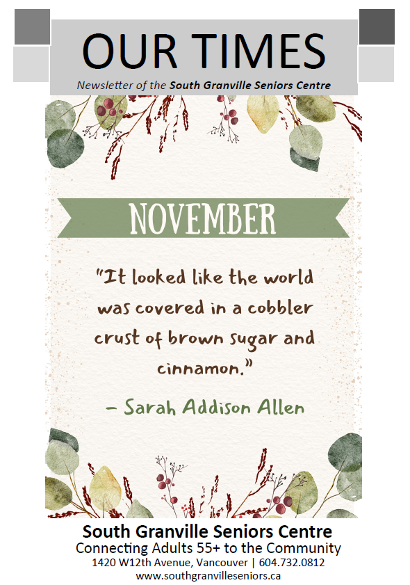 Our November Newsletter is out! Find out about our programs, upcoming events and updates about the Centre by going to southgranvilleseniors.ca/newsletter or pick up a paper copy at the Centre.