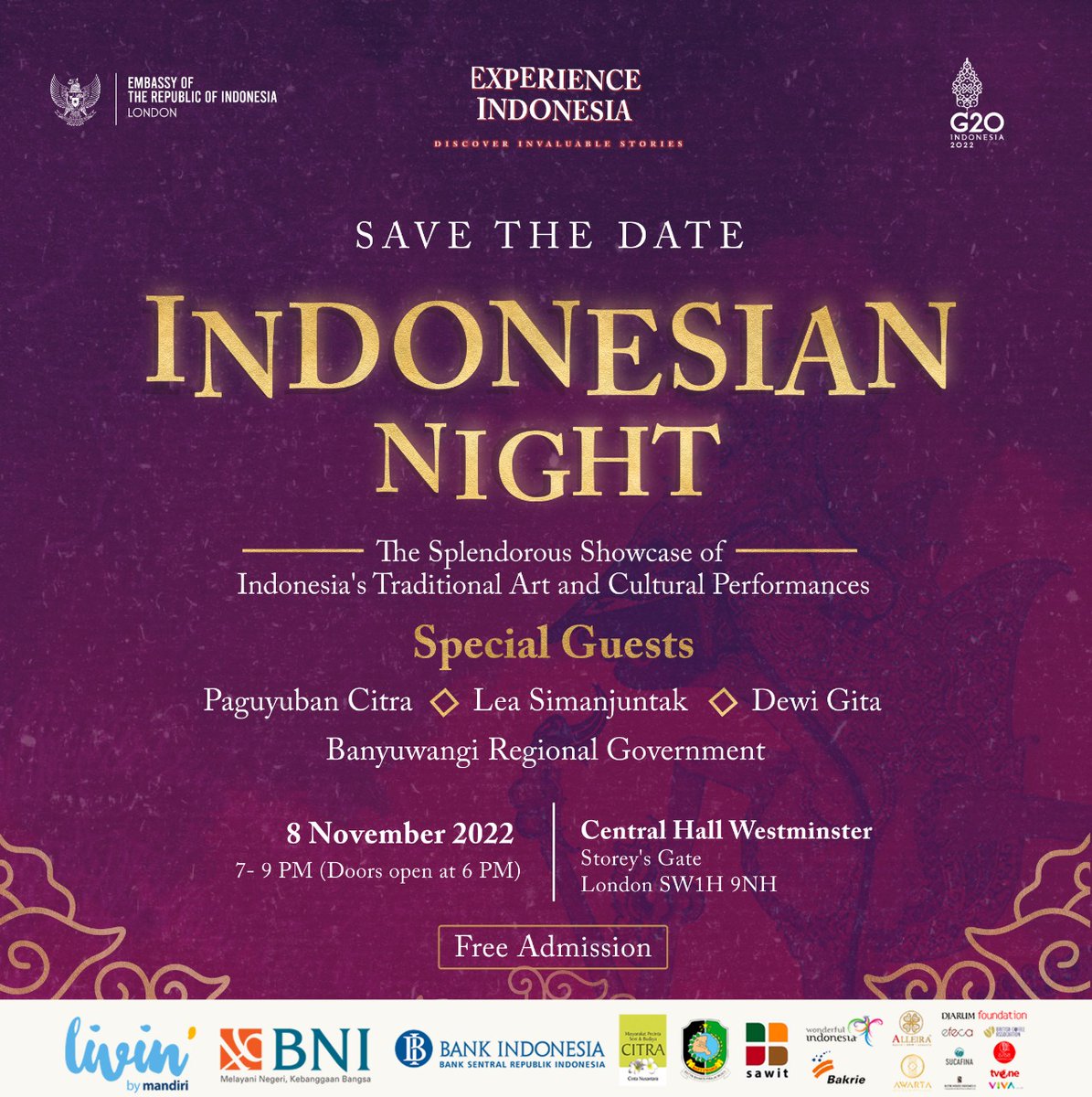 SAVE THE DATE

Indonesian Day
Sunday, 6 November 2022, 11.00-16.00 GMT
Vinegar Yard (Vinegar Yard (72-82 St Thomas St,
London SE1 3QX)

Indonesian Night
Tuesday, 8 November 2022
7 to 9 pm
Central Hall Westminster, London SW1H 9NH

FREE ENTRY, Register:
bit.ly/IN-2022