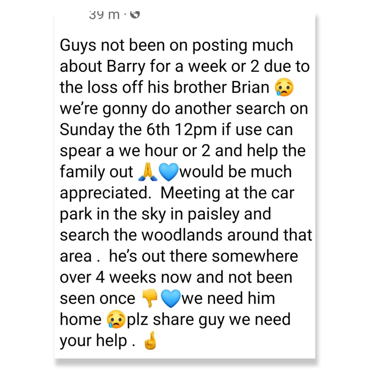Hiii everyone Barrys family and friends are going to do another search for Barry, on sunday the 6th nov at 12, if anyone can spare any time to give a hand thank you 🙏💙