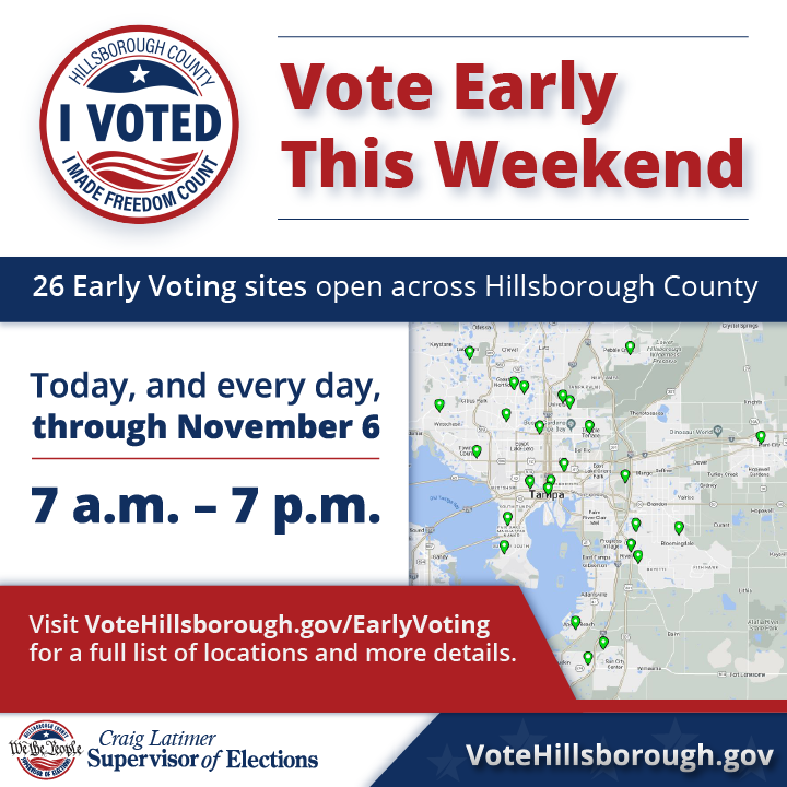 This weekend is your last chance to vote early. Check out Hillsborough County’s list of early voting sites to find one near you. Isn’t it great when we listen to the people of Hillsborough County and their votes? We love when democracy works. votehillsborough.gov