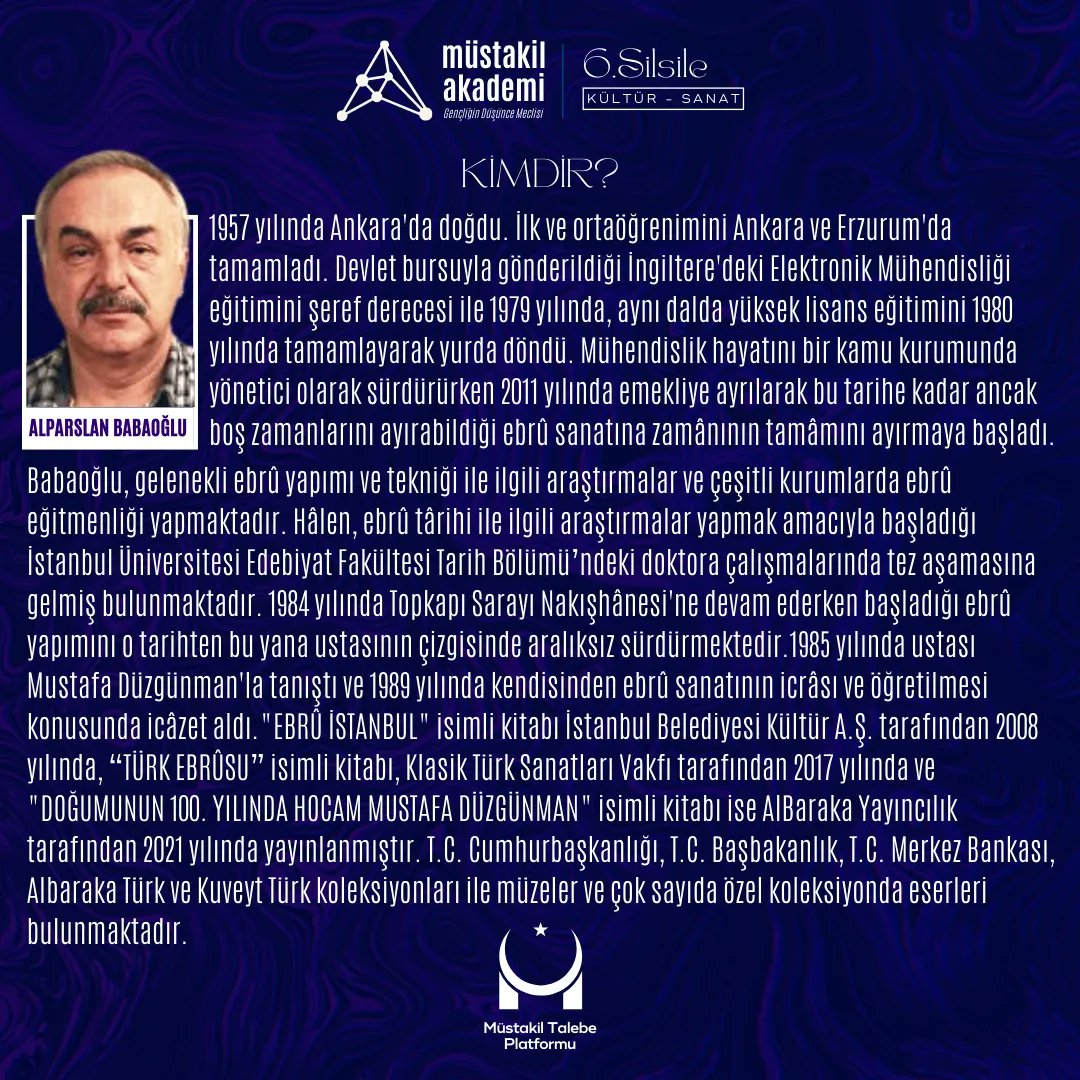 KÜLTÜR SANAT'IN KALBİ, MTP'DE HAYLİ YOĞUN TEVECCÜHLE ATIYOR❗
📣Ebru Sanatçısı Alparslan Babaoğlu, "Türk Ebru Geleneği" başlıklı eğitimiyle, Müstakil Akademi 6.Silsile'de

Geç kalmayın! Başvurular devam ediyor. Başvuru ve detaylı bilgi için profilimizdeki linki tıklayabilirsiniz.