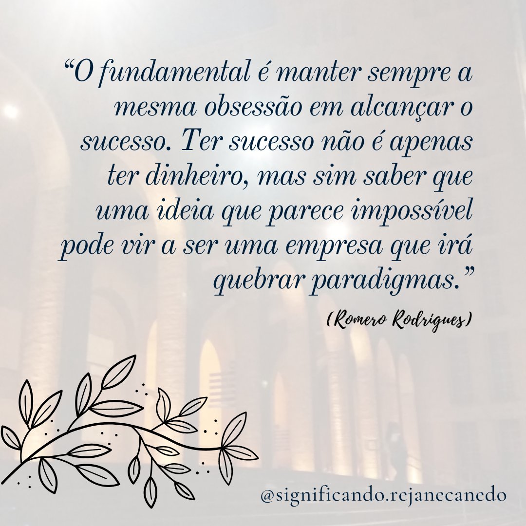 RejaneCanedo's tweet photo. “O fundamental é manter sempre a mesma obsessão em alcançar o sucesso. Ter sucesso não é apenas ter dinheiro, mas sim saber que uma ideia que parece impossível pode vir a ser uma empresa que irá quebrar paradigmas.” (Romero Rodrigues)
#frases #significando #leitura https://t.co/LBF8XM75m6