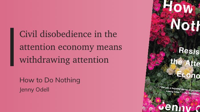 “Civil disobedience in the attention economy means withdrawing attention.” – Jenny Odell