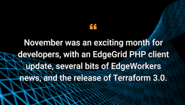 Yanivzadok's tweet photo. New month, new #developer update! In the November issue, read about an EdgeGrid PHP client update, several bits of #EdgeWorkers news, and more! Learn more. @Akamai @Linode https://t.co/no7cvERTmN https://t.co/lxlZW5kiJD
