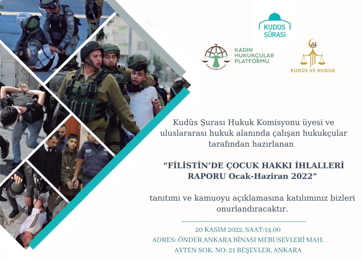 Kudüs Şurası Hukuk Komisyonu üyesi ve uluslararası hukuk alanında çalışan hukukçular tarafından hazırlanan

"FİLİSTİN’DE ÇOCUK HAKKI İHLALLERİ RAPORU OCAK - HAZİRAN 2022"

tanıtımı ve kamuoyu açıklamasına katılımınız bizleri onurlandıracaktır.

20 Kasım 2022, Saat:14.00