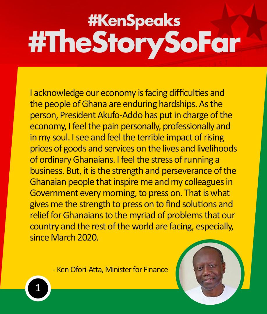 “I see and feel the terrible impact of rising prices of goods and services on the lives and livelihoods of ordinary Ghanaians.” - Ken Ofori-Atta, Minister for Finance 
#TheStorySoFar 
#KenSpeaks