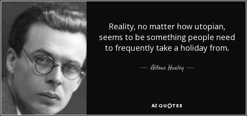 quotescase's tweet photo. "Reality, no matter how utopian, seems to be something people need to frequently take a holiday from." -Aldous Huxley [850×400] #quotes #quotestoliveby #quotestagram #quotesoftheday #quotesdaily #quote #motivation #life #inspiration #motivationalquotes #happiness #positivevi… https://t.co/RYT7YfIcP0