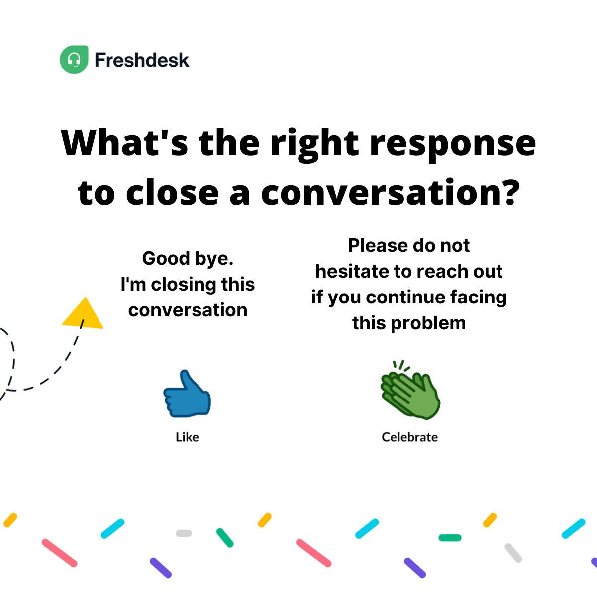 Pro tip: Avoid being abrupt and make sure to end all customer communication on a positive note. #Communication #CustomerSupport #CX #Freshdesk