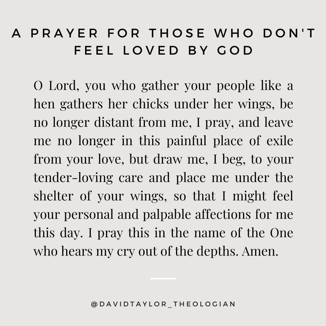 wdavidotaylor's tweet photo. The experience of feeling unloved by God is a perennial one. It's undoubtedly one of the most painful experiences for the believer. Thankfully, it's also one that God understands, which is why the psalms invite us to pour out our hearts to God. Here's my prayer for such as these. https://t.co/GxNe2Kukq9