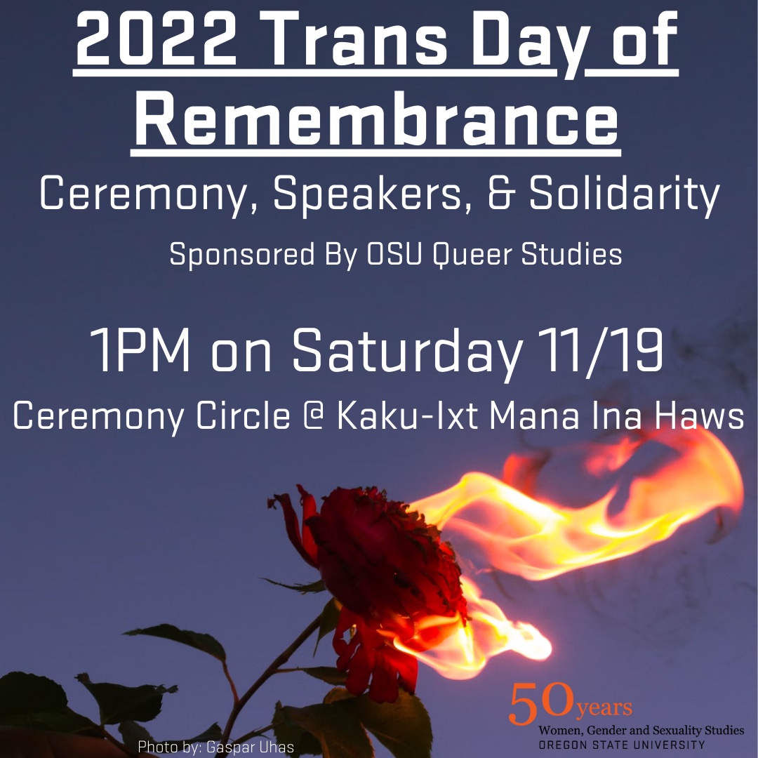 QueerStudiesOSU's tweet image. Trans Day of Remembrance at Oregon State University. Ceremony, Speakers, and Solidarity. Queer Studies at Oregon State University. 1 PM, Saturday Nov. 19 at the Ceremony Circle at Kaku-Ixt Mana Ina Haws. @CLAOSU  #QSLove #WGSSLove #SLCSOregonState #GoBeavs