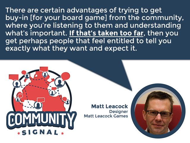 “There are certain advantages of trying to get buy-in [for your board game] from the community. ... If that’s taken too far, then you get perhaps people that feel entitled to tell you exactly what they want and expect it.” –@mattleacock

▶️communitysignal.com/online-communi…