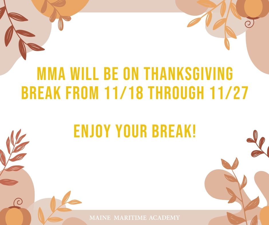 A reminder to our students: Thanksgiving Break will start today, and last until Sunday, November 27th. Enjoy the break, and we wish you safe travels! #MaineMaritime #WeAreMariners