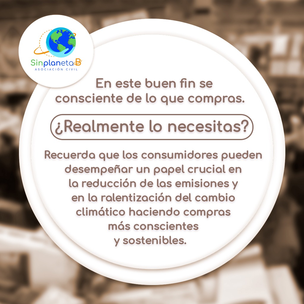 Durante este Buen Fin, los invitamos a valorar si realmente necesitan comprar lo que tienen planeado comprar. Nosotros los consumidores tenemos el poder de hacer compras más conscientes y sostenibles. 
#buenfin #cambioclimatico #mexico #coexistirsininterferir