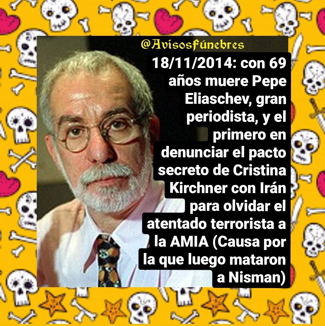 18/11/2014: con 69 años muere Pepe Eliaschev, gran periodista argentino, y el primero en denunciar el pacto secreto de Cristina Kirchner con Irán para olvidar el atentado terrorista a la AMIA (Causa por la que luego mataron a Nisman)