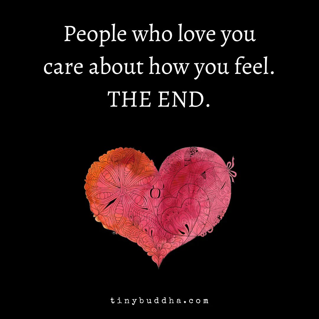 People who love you care about how you feel. THE END.