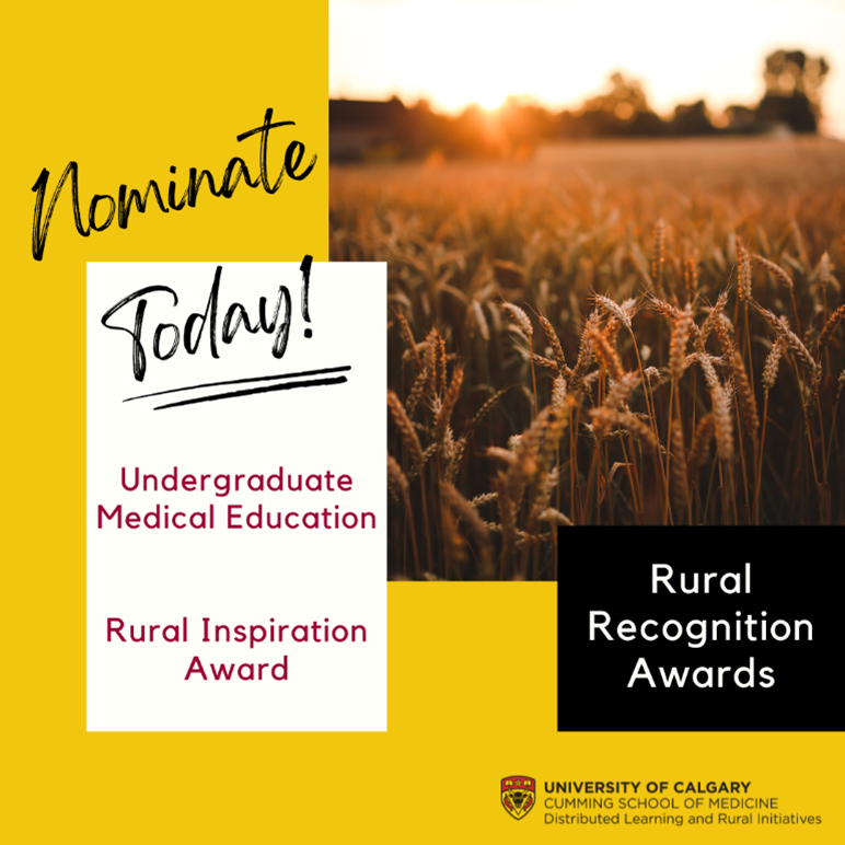 CALL FOR NOMINATIONS!

The Undergraduate Medical Education (UME) Rural Inspiration Award is given to a University of Calgary preceptor who has inspired students to consider rural training or career. The final day to submit nominations for a Rural Recognition Award is November 30