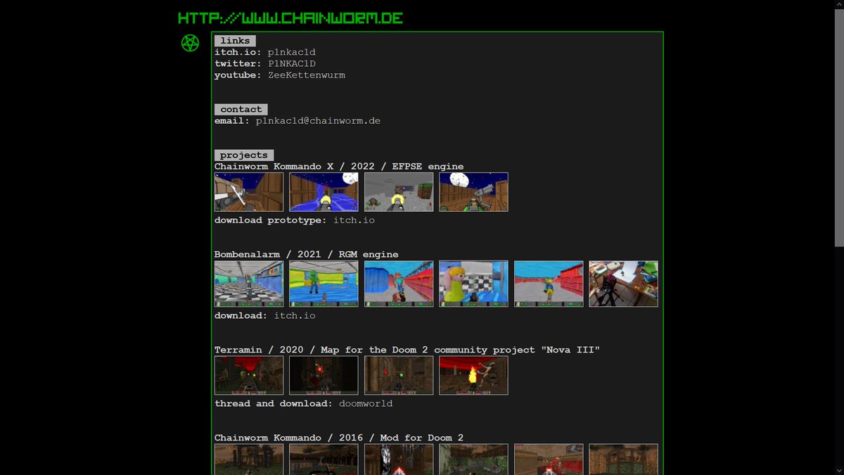 Made a small link tree and project list thing on my homepage, if anybody should care. Also lists some unreleased and lost stuff like Chainworm Kommando 2 &amp; 3.
chainworm.de