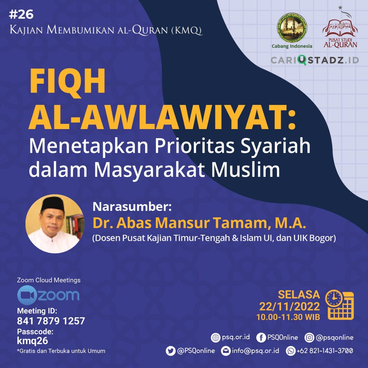 Kajian Membumikan Al-Quran (KMQ) episode 26 dengan tema:

FIQH AL-AWLAWIYAT: Menetapkan Prioritas Syariah dalam Masyarakat Muslim

Narasumber: 
Dr. Abas Mansur Tamam, MA. 
Dosen Pusat Kajian Timur-Tengah &amp; Islam UI, dan UIK Bogor

Selasa, 22 November 2022
Pukul: 10.00-11.30 WIB