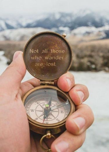 'Not all those who wander are lost' ~J.R.R.Tolkien