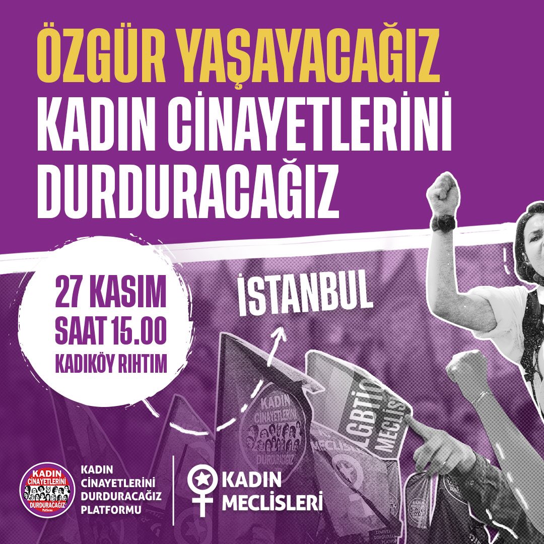 📍İstanbul
27 Kasım 15:00 - Kadıköy Rıhtım

Özgür Yaşayacağız
Kadın Cinayetlerini Durduracağız

Kadına Yönelik Şiddete Karşı Uluslararası Mücadele Günü için il il meydanlardayız!
