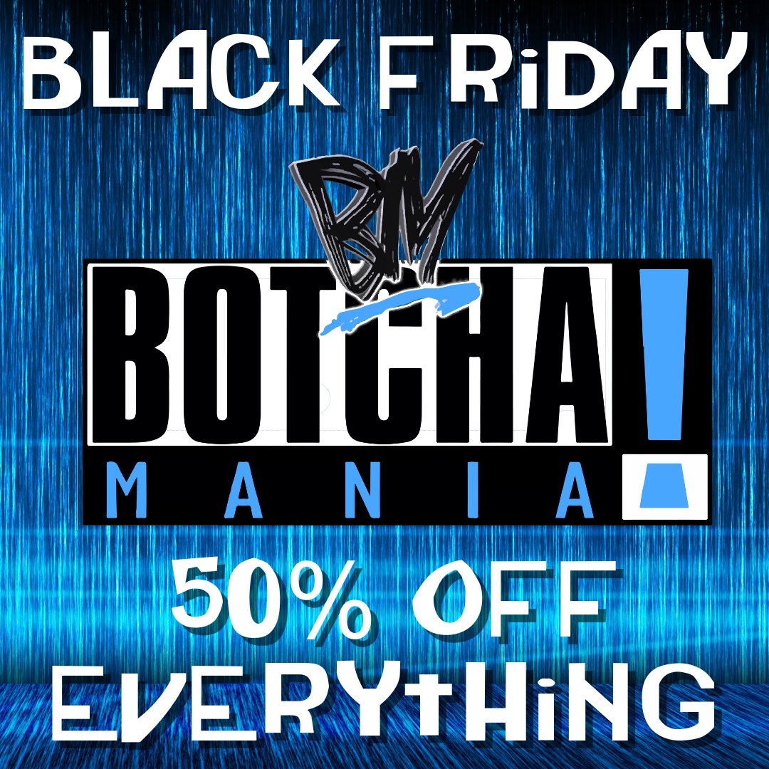 Grab a bargain in the huge Botchamania Black Friday sale.

Get 50% off EVERYTHING at BotchamaniaShop.com

No code needed, we’ll automatically add your discount at checkout.