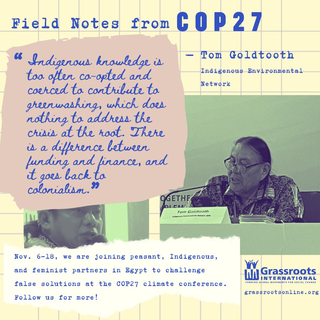 FIELD NOTES from #COP27 no6
“Indigenous knowledge is too often co-opted and coerced to contribute to greenwashing, which does nothing to address the crisis at the root. There is a difference between funding and finance, and it goes back to colonialism.” — Tom Goldtooth, <a href="/IENearth/">Indigenous Environmental Network</a>