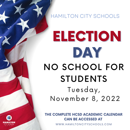 Just a Reminder - School will not be in session for students on Election Day - Tuesday, November 8, 2022. HCSD Staff will be participating in professional development workshops throughout the day.
hamiltoncitysd.oh.schools.bz/3/News/3663