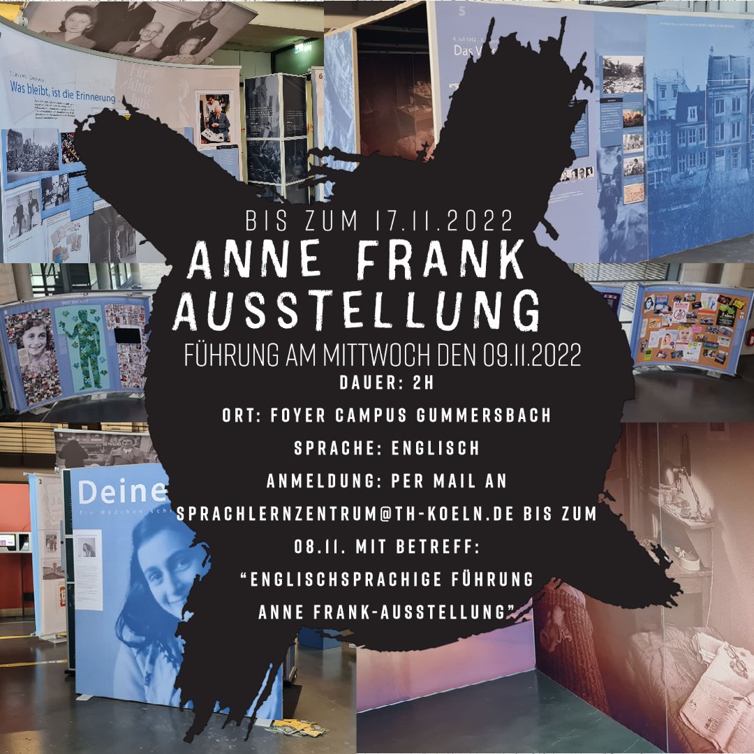 Date: 9th November 2022 
Time: 4PM
Duration: 2h
Place: Foyer Campus Gummersbach
Language: English (B1)
Guide: Birgit Pawelzik
Registration: Free via mail to sprachlernzentrum@th-koeln.de till the 8th November with the subject: “Englischsprachige Führung 
Anne Frank-Ausstellung”