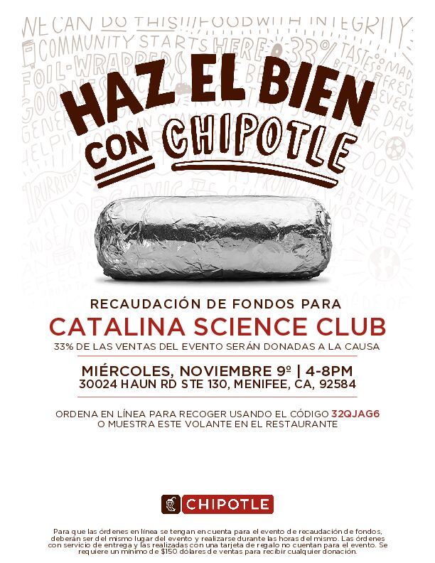 Swing by Chipotle in Menifee from 4-8 on Wednesday and help us raise some money for our Chase Catalina Science Club. 
Order online for pickup using the code "32QJAG6" or show the attached flyer in the restaurant and 33% of the proceeds will be donated back to us. 
See you there