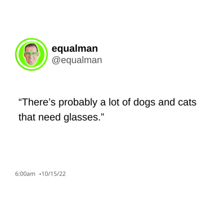 equalman's tweet photo. There are probably a lot of dogs and cats that need glasses. Speaking of focus, if someone needs help with focus in 2023 - gift them my book, The Focus Project (available on Amazon).
#focus #funny #dogs #cats #dogsinglasses #catsinglasses https://t.co/PG1oIo28Uw