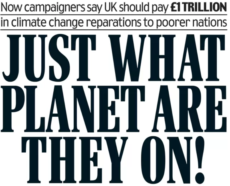 What the Daily Mail strategically refuses to understand is that the money being sought is compensation for something the rich nations have taken from the poor, something worth more than any amount of cash: a future.