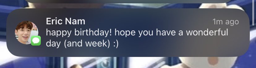 Eric nam just wished me happy birthday this is not a drill 