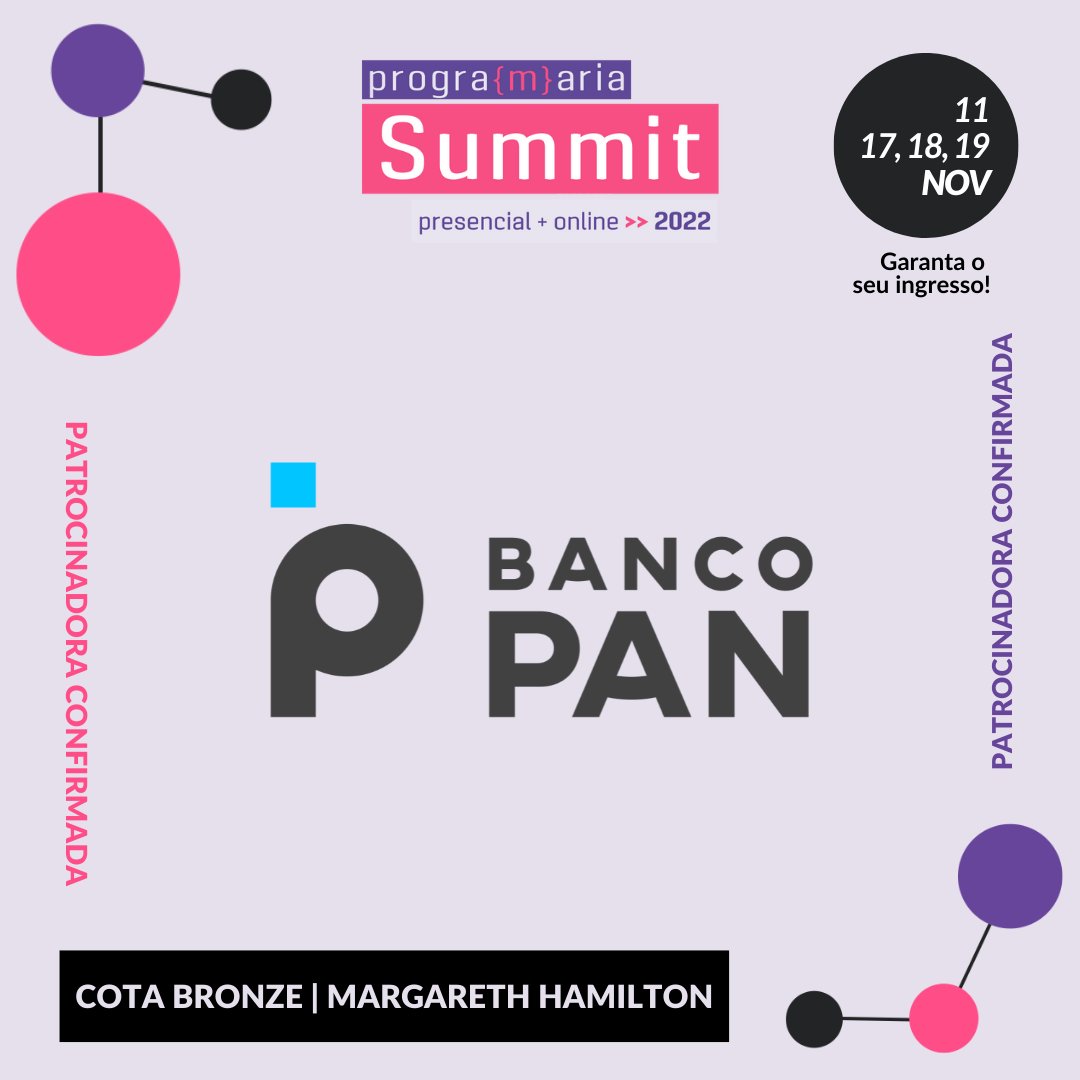 programaria's tweet photo. O Banco PAN é uma empresa patrocinadora oficial do #PrograMariaSummit2022 na cota Margareth Hamilton, categoria bronze 🤎 Vamos juntes, Banco PAN! ⚡ #OPANEhTech https://t.co/urGnKZMtFz