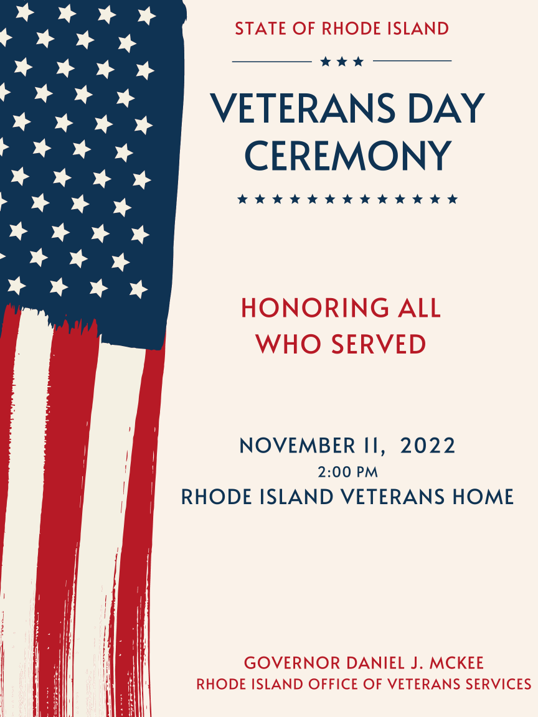 The State's Annual Veterans Day Ceremony will be celebrated on Friday at 2pm at the Rhode Island Veterans Home. Join us in honoring Rhode Island's bravest heroes - and their service and sacrifice for our nation. The event will take place outdoors, rain or shine.