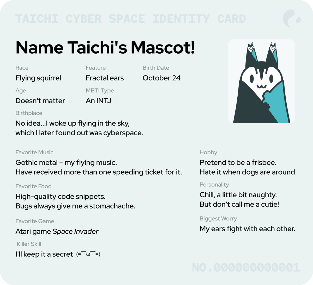 Wanted: A name for Taichi's official mascot, a flying squirrel with fractal ears!
It glides with elegance and agility and feeds on code snippets. When folding the "wings", it looks like an adorable bamboo shoot.
Leave a comment, and the winner will receive nice Taichi souvenirs!