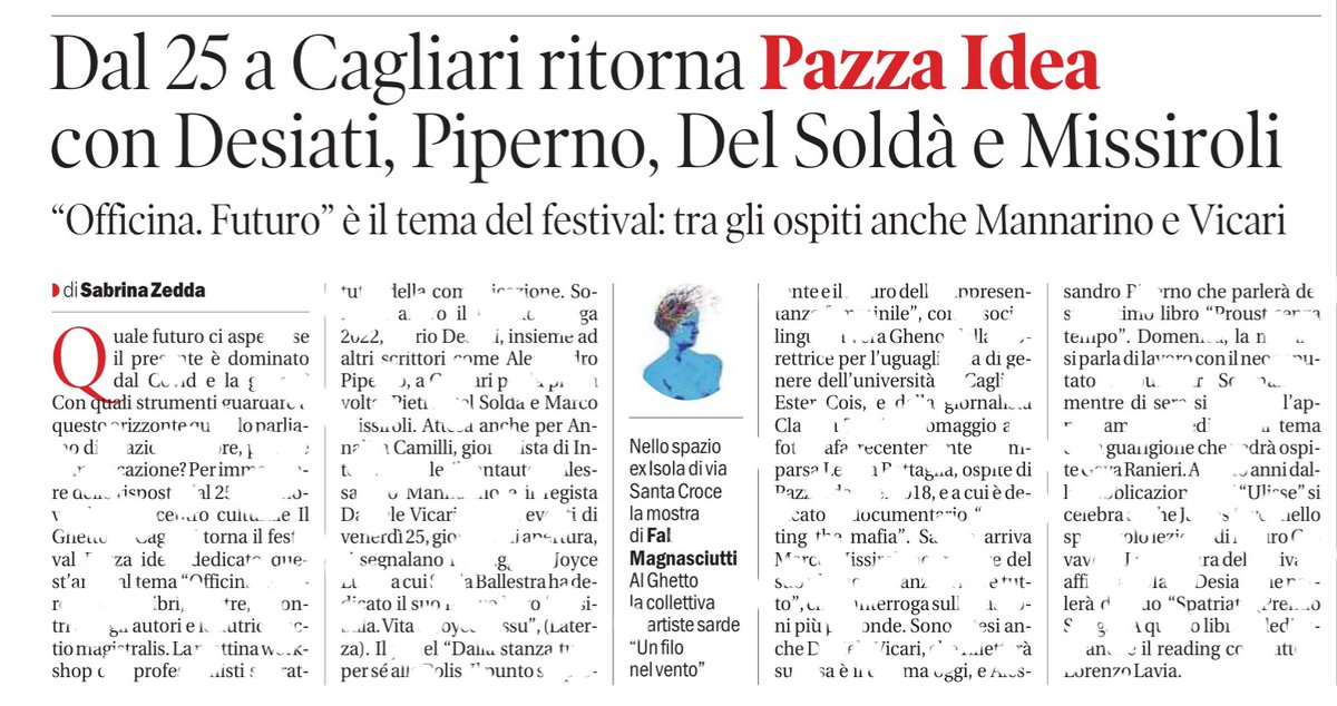 Pazza Idea Festival (Luna Scarlatta) (@pazzaidea_fest) on Twitter photo Oggi su <a href="/lanuovasardegna/">La Nuova Sardegna</a> in edicola un bell'articolo che parla di noi e dei nostri autori e autrici
#pazzaidea22 arriva a #Cagliari con <a href="/PietroDelSolda/">Pietro Del Soldà</a> <a href="/marcomissi/">Marco Missiroli</a>
<a href="/raffades/">raffaella de santis</a> @vicaridaniele @Mannarino e molt* altr*
Il programma è su pazzaidea.org Oggi su <a href="/lanuovasardegna/">La Nuova Sardegna</a> in edicola un bell'articolo che parla di noi e dei nostri autori e autrici
#pazzaidea22 arriva a #Cagliari con <a href="/PietroDelSolda/">Pietro Del Soldà</a> <a href="/marcomissi/">Marco Missiroli</a>
<a href="/raffades/">raffaella de santis</a> @vicaridaniele @Mannarino e molt* altr*
Il programma è su pazzaidea.org