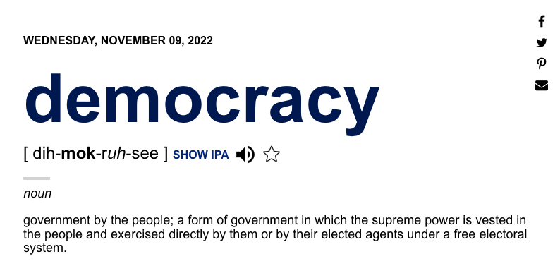 Democracy is word of the day on Dictionary dot com. Appropriate that the phonetic emphasis is on "mok", given the mockery of real democracy that most systems represent.