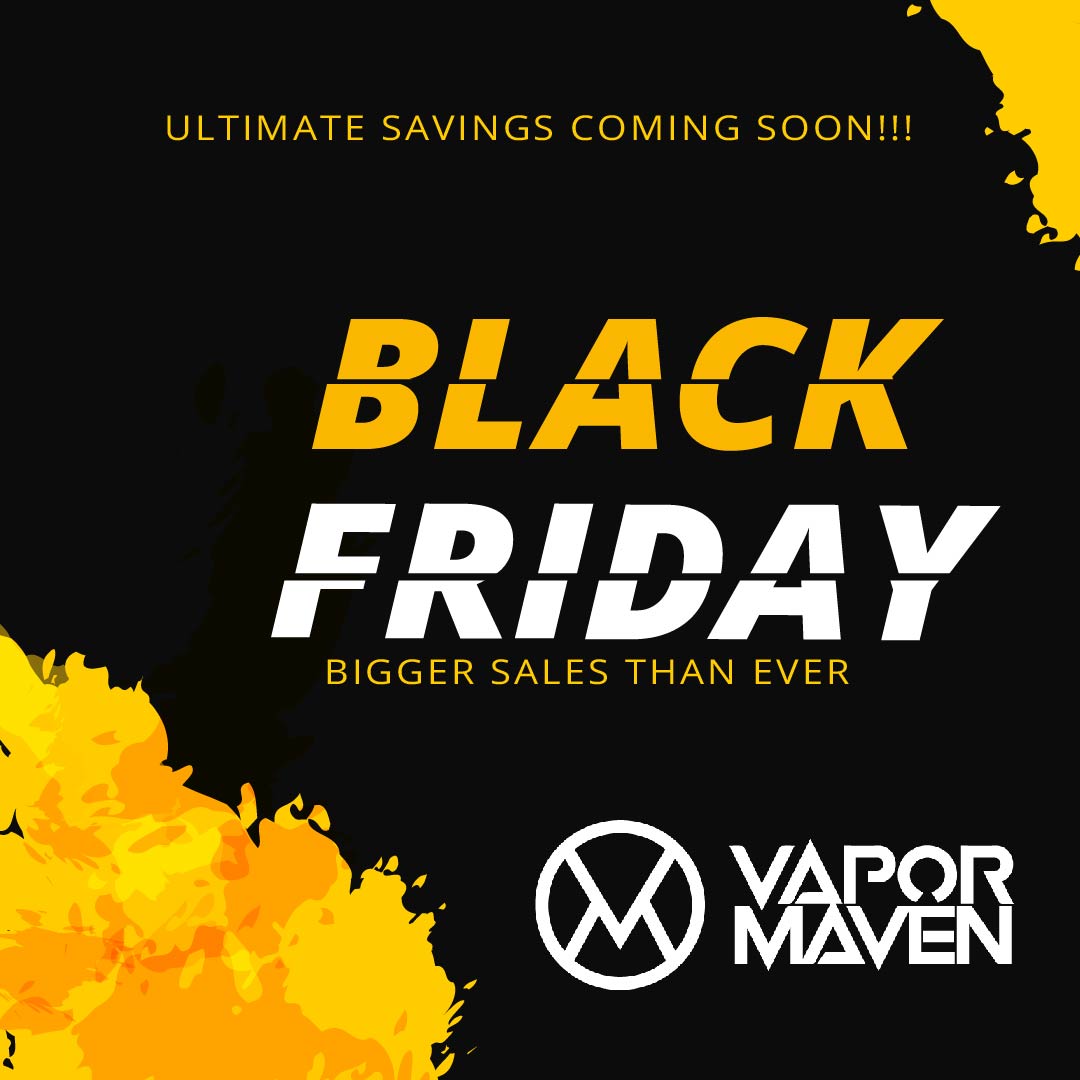Biggest #BlackFriday savings at #VaporMaven Ever!! Don't miss the events!